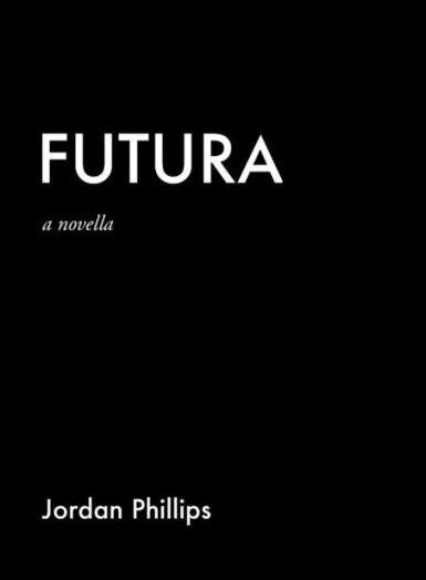 Futura by Jordan Phillips a Novella