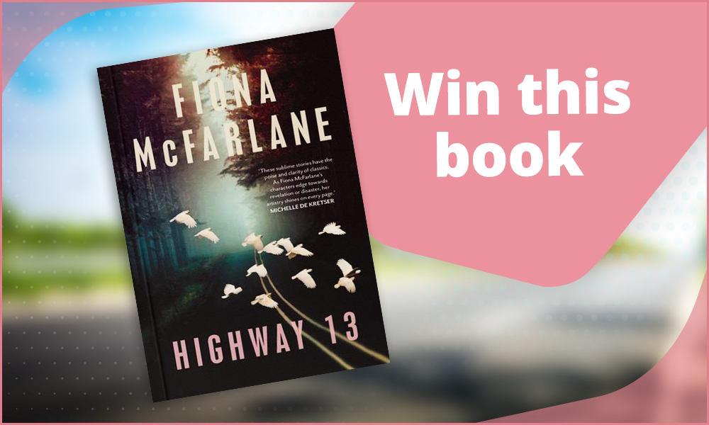 WIN ‘Highway 13' by Fiona McFarlane