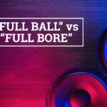 QA Full ball vs full bore